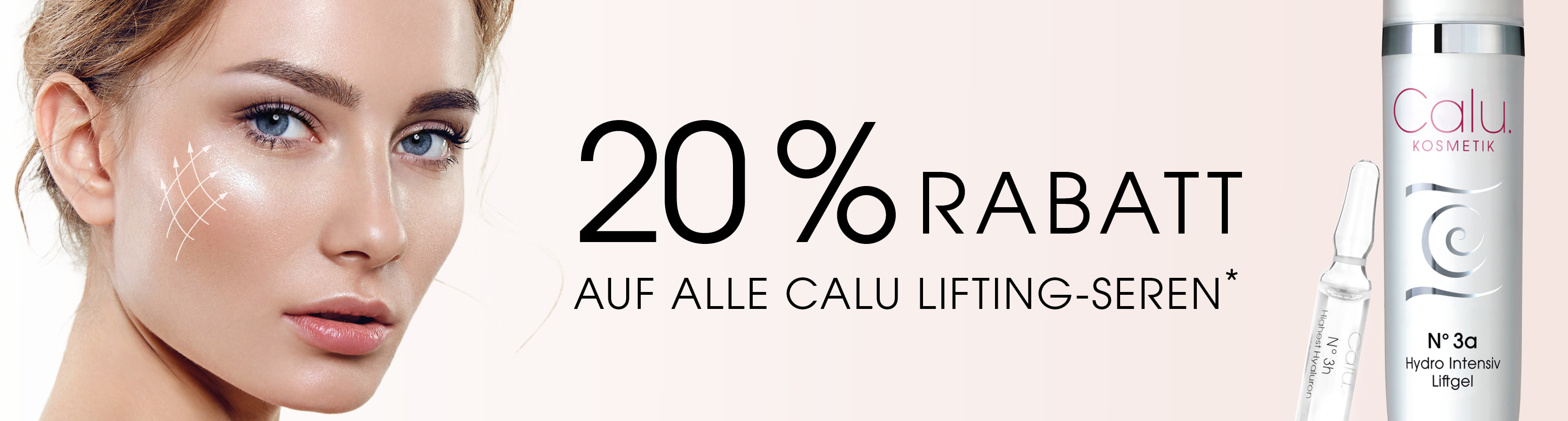„Werbebanner für Calu Kosmetik mit Nahaufnahme eines weiblichen Gesichts, 20 % Rabatt auf alle Calu Lifting-Seren, abgebildet mit Serumfläschchen und Hydro Intensiv Liftgel.“