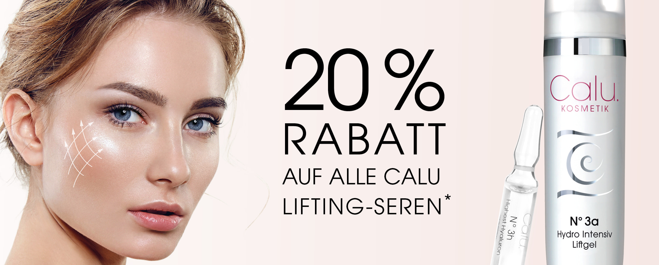 „Werbebanner für Calu Kosmetik mit Nahaufnahme eines weiblichen Gesichts, 20 % Rabatt auf alle Calu Lifting-Seren, abgebildet mit Serumfläschchen und Hydro Intensiv Liftgel.“